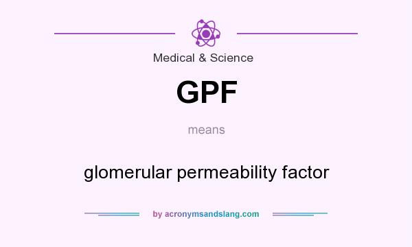 What does GPF mean? It stands for glomerular permeability factor