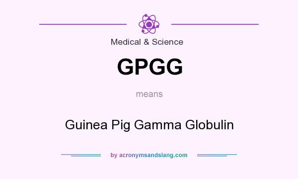What does GPGG mean? It stands for Guinea Pig Gamma Globulin