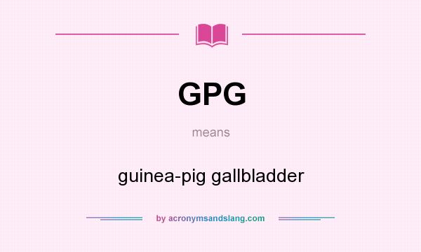 What does GPG mean? It stands for guinea-pig gallbladder
