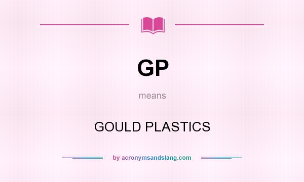 What does GP mean? It stands for GOULD PLASTICS