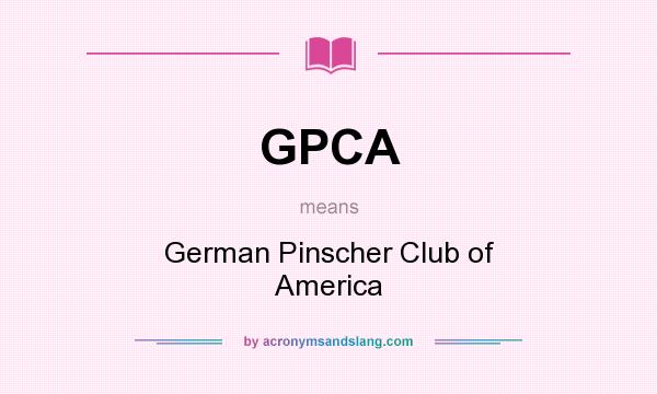 What does GPCA mean? It stands for German Pinscher Club of America