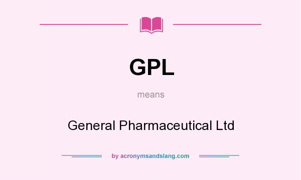 What does GPL mean? It stands for General Pharmaceutical Ltd