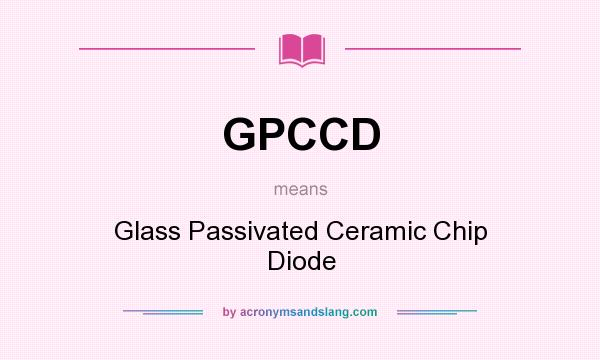 What does GPCCD mean? It stands for Glass Passivated Ceramic Chip Diode