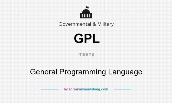 What does GPL mean? It stands for General Programming Language