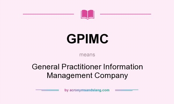What does GPIMC mean? It stands for General Practitioner Information Management Company