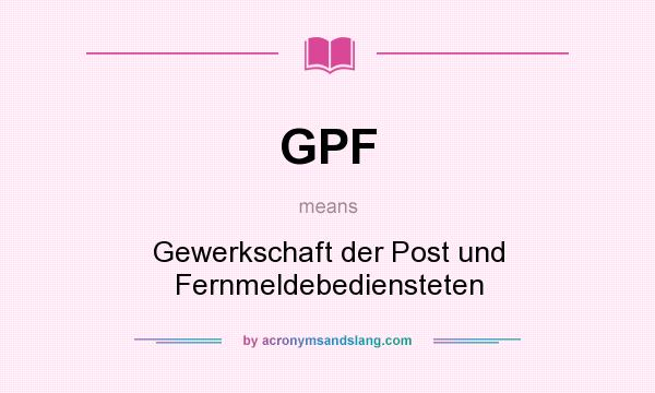 What does GPF mean? It stands for Gewerkschaft der Post und Fernmeldebediensteten
