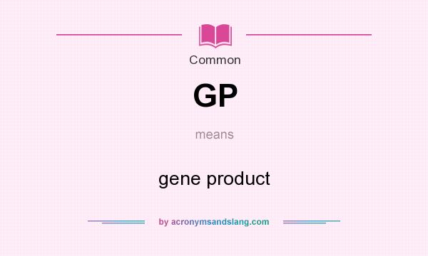 What does GP mean? It stands for gene product