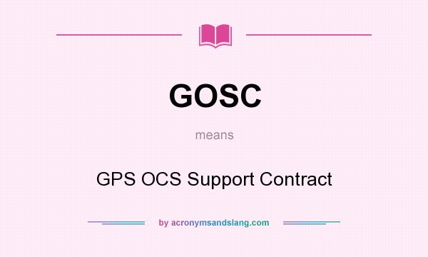 What does GOSC mean? It stands for GPS OCS Support Contract