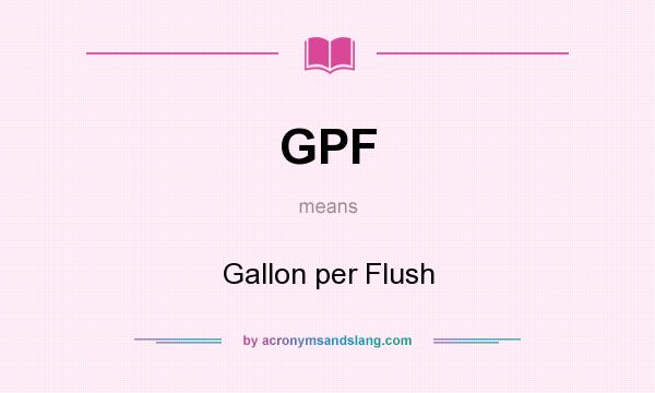 What does GPF mean? It stands for Gallon per Flush