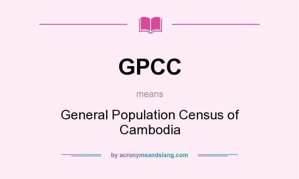 What does GPCC mean? It stands for General Population Census of Cambodia