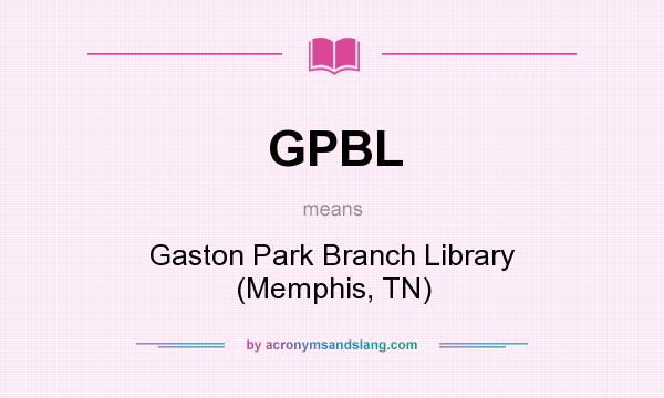 What does GPBL mean? It stands for Gaston Park Branch Library (Memphis, TN)