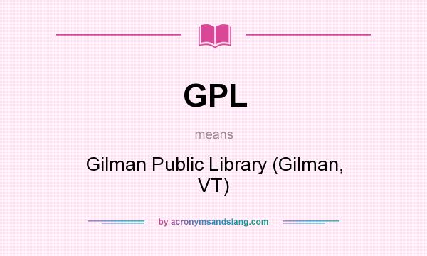 What does GPL mean? It stands for Gilman Public Library (Gilman, VT)