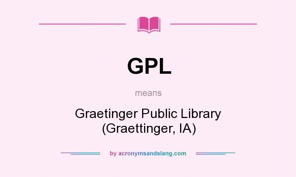 What does GPL mean? It stands for Graetinger Public Library (Graettinger, IA)