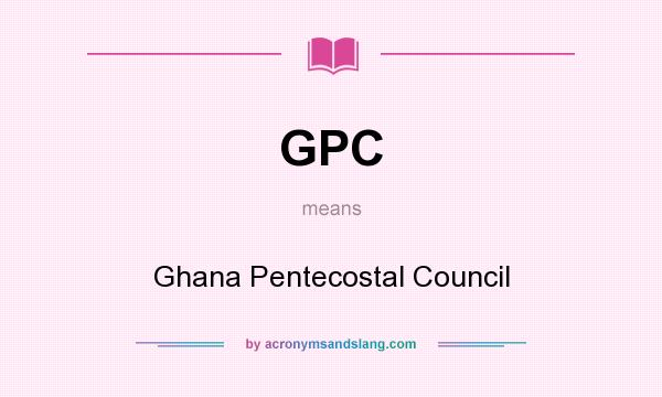What does GPC mean? It stands for Ghana Pentecostal Council