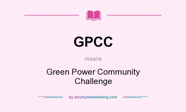 What does GPCC mean? It stands for Green Power Community Challenge