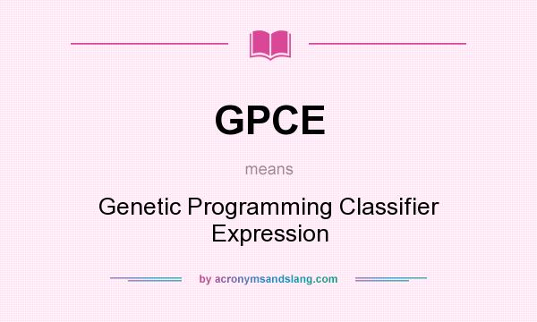 What does GPCE mean? It stands for Genetic Programming Classifier Expression