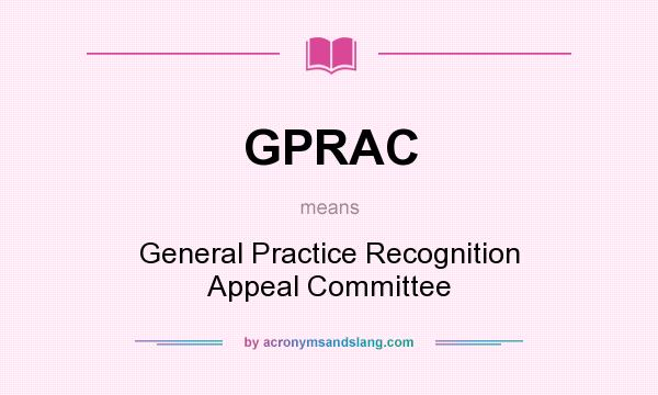 What does GPRAC mean? It stands for General Practice Recognition Appeal Committee
