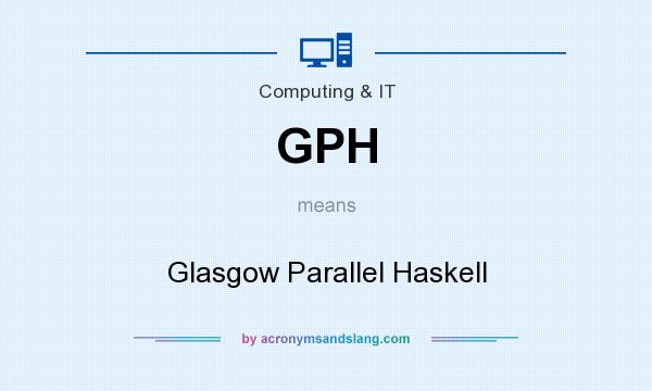What does GPH mean? It stands for Glasgow Parallel Haskell