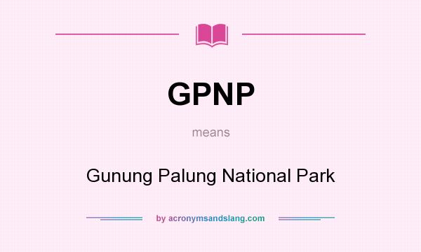 What does GPNP mean? It stands for Gunung Palung National Park
