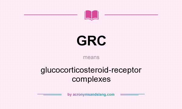 What does GRC mean? It stands for glucocorticosteroid-receptor complexes