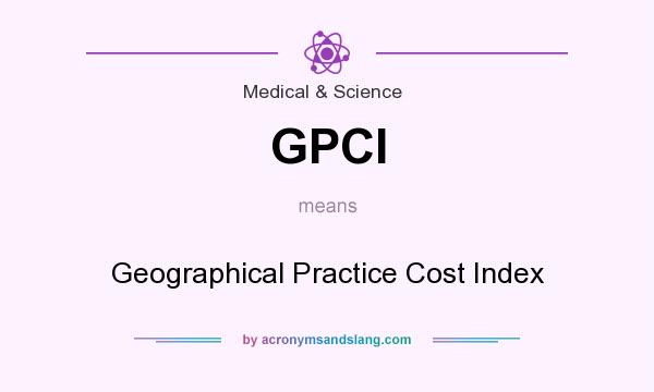 What does GPCI mean? It stands for Geographical Practice Cost Index