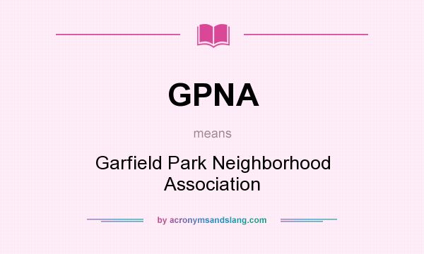 What does GPNA mean? It stands for Garfield Park Neighborhood Association