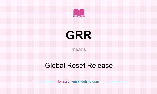 GRR Global Reset Release In Undefined By AcronymsAndSlang