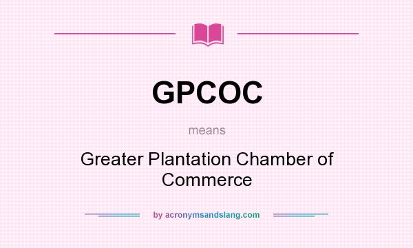 What does GPCOC mean? It stands for Greater Plantation Chamber of Commerce