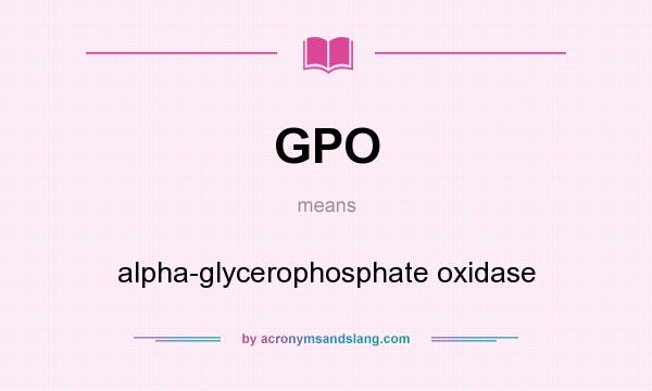 What does GPO mean? It stands for alpha-glycerophosphate oxidase