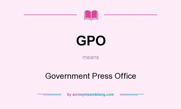 What does GPO mean? It stands for Government Press Office