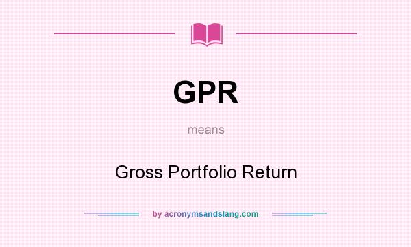 What does GPR mean? It stands for Gross Portfolio Return