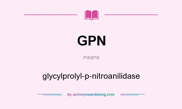 What does GPN mean? It stands for glycylprolyl-p-nitroanilidase