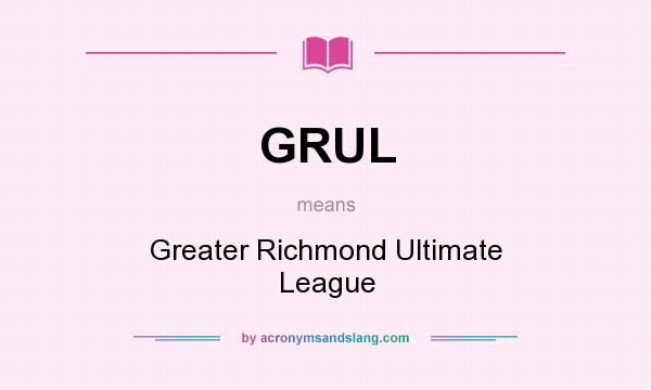 What does GRUL mean? It stands for Greater Richmond Ultimate League