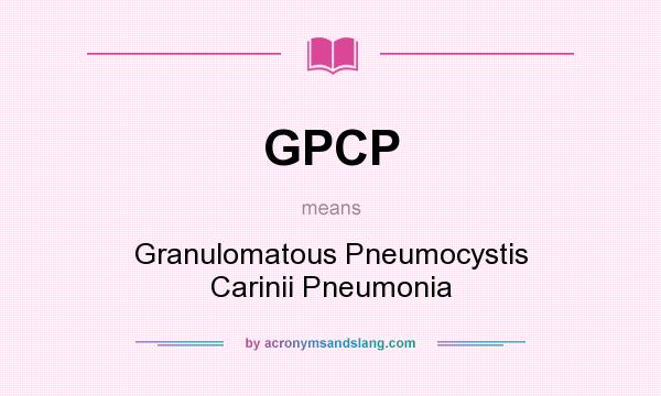 What does GPCP mean? It stands for Granulomatous Pneumocystis Carinii Pneumonia