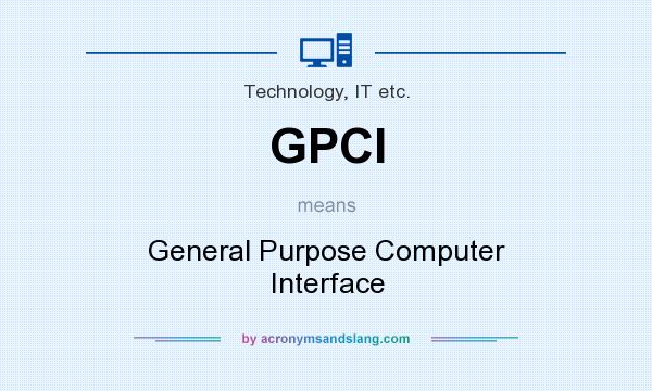 What does GPCI mean? It stands for General Purpose Computer Interface