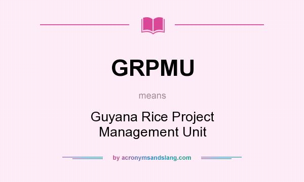 What does GRPMU mean? It stands for Guyana Rice Project Management Unit