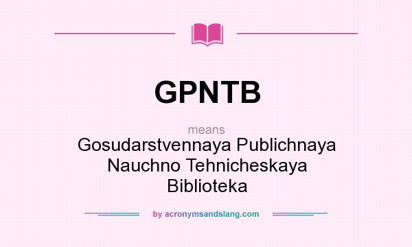 What does GPNTB mean? It stands for Gosudarstvennaya Publichnaya Nauchno Tehnicheskaya Biblioteka