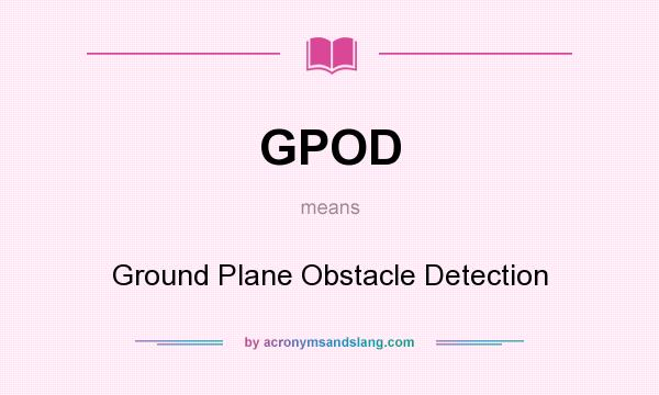 What does GPOD mean? It stands for Ground Plane Obstacle Detection
