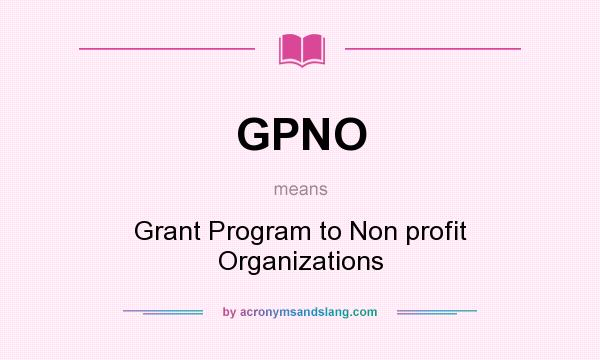 What does GPNO mean? It stands for Grant Program to Non profit Organizations