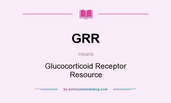 What does GRR mean? It stands for Glucocorticoid Receptor Resource