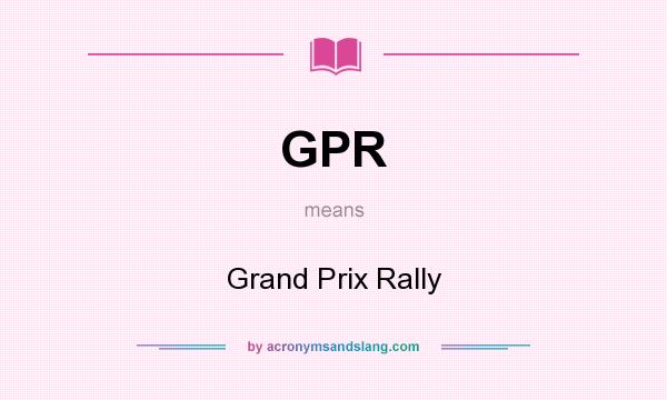 What does GPR mean? It stands for Grand Prix Rally