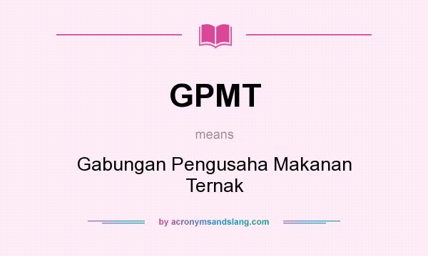 What does GPMT mean? It stands for Gabungan Pengusaha Makanan Ternak