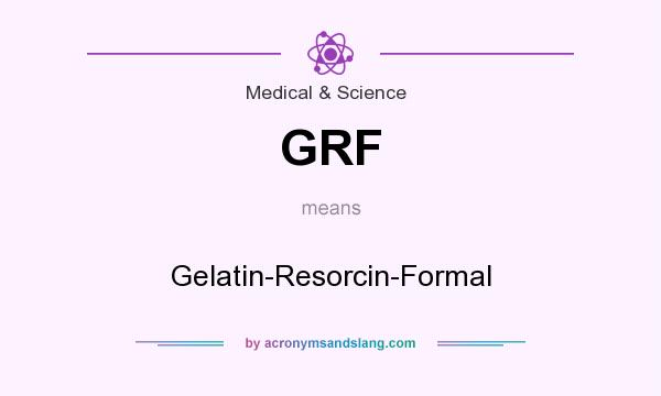 What does GRF mean? It stands for Gelatin-Resorcin-Formal
