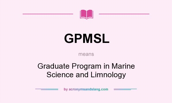 What does GPMSL mean? It stands for Graduate Program in Marine Science and Limnology