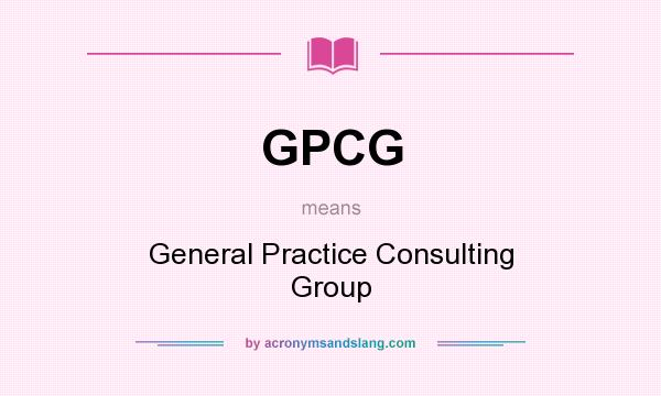 What does GPCG mean? It stands for General Practice Consulting Group