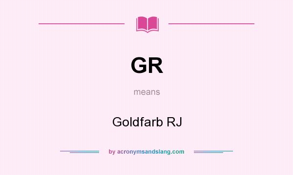 What does GR mean? It stands for Goldfarb RJ