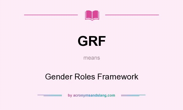 What does GRF mean? It stands for Gender Roles Framework