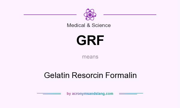 What does GRF mean? It stands for Gelatin Resorcin Formalin