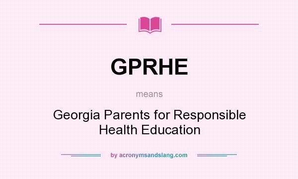 What does GPRHE mean? It stands for Georgia Parents for Responsible Health Education