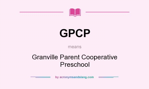 What does GPCP mean? It stands for Granville Parent Cooperative Preschool